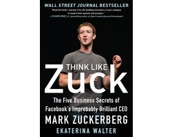 Think Like Zuck: The Five Business Secrets Of Facebook'S Imp