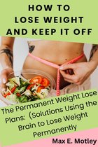 How To Lose Weight and Keep It Off