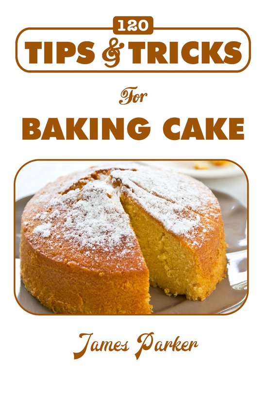 120 Tips & Tricks for Baking Cake - cover