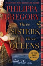 The Plantagenet and Tudor Novels - Three Sisters, Three Queens