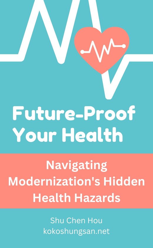 Hidden Health Risks Future-Proof Your Health: Navigating Modernization's Hidden Health ...