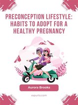 Preconception Lifestyle- Habits to Adopt for a Healthy Pregnancy