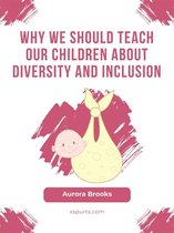 Why We Should Teach Our Children about Diversity and Inclusion