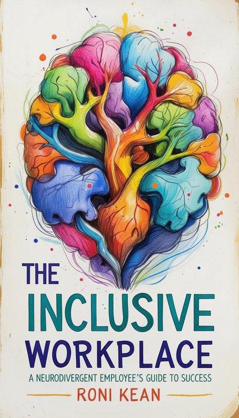 The Inclusive Workplace A Neurodivergent Employee's Guide to ... - cover