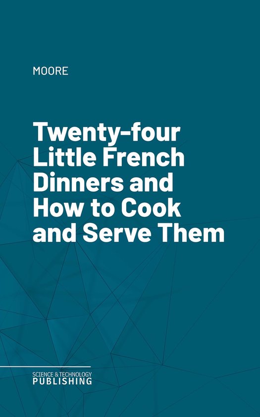 Twenty-four Little French Dinners and How to Cook and Serve  ... - cover