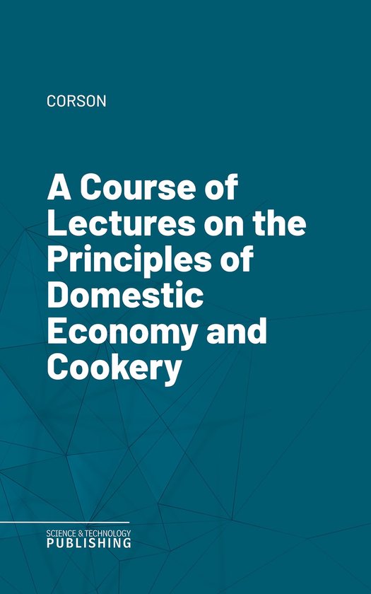 A Course of Lectures on the Principles of Domestic Economy a ... - cover