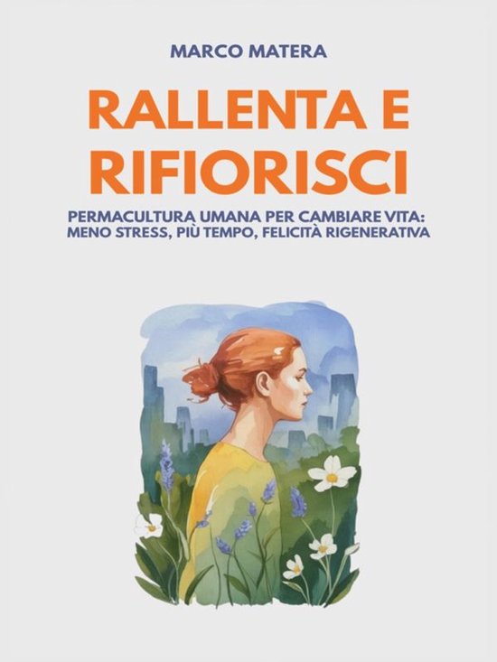 Rallenta e Rifiorisci - Permacultura umana per cambiare vita ... - cover