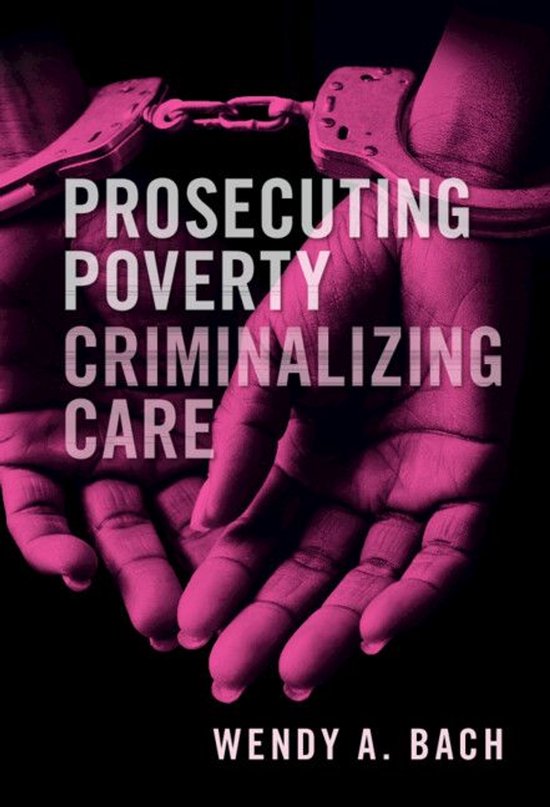 Prosecuting Poverty, Criminalizing Care - cover
