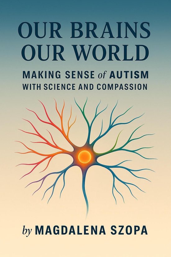 Our Brains Our World: Making Sense of Autism with Science an ... - cover