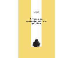 A veces me gustaría ser una gallina