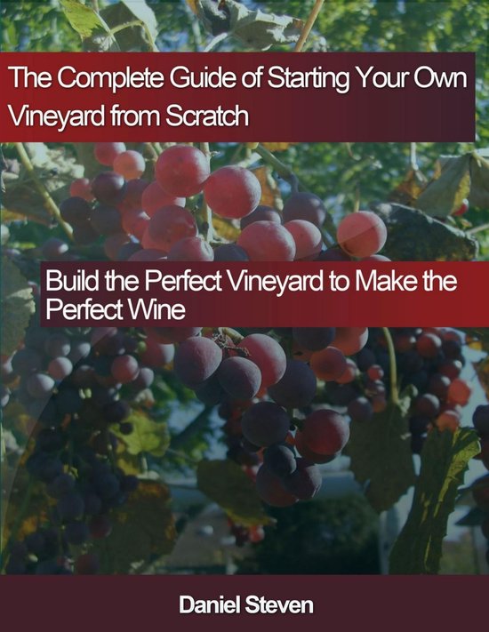 The Complete Guide of Starting Your Own Vineyard from Scratc ... - cover