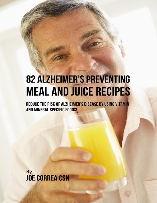 82 Alzheimer’s Preventing Meal and Juice Recipes: Reduce t ... - cover