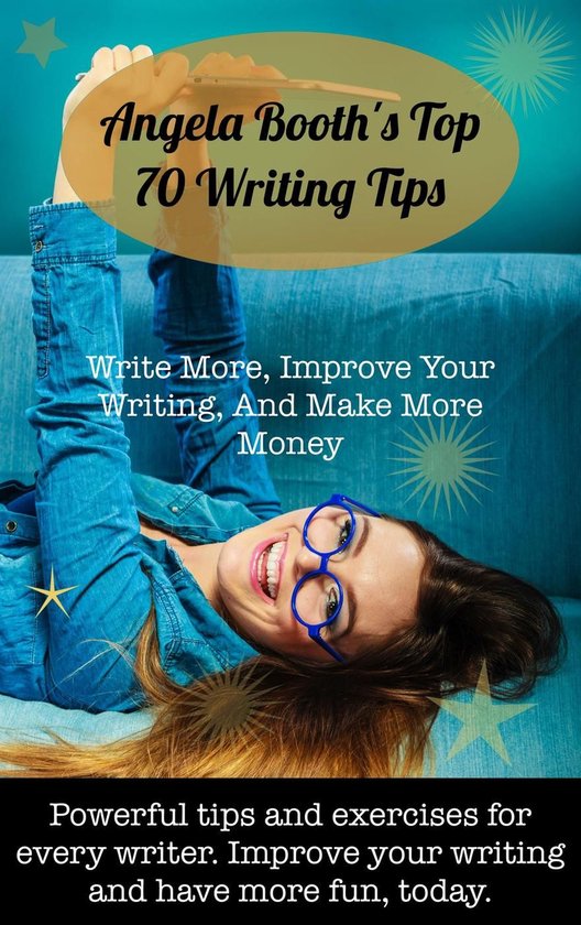 Angela Booth's Top 70 Writing Tips: Write More, Improve Your ... - cover
