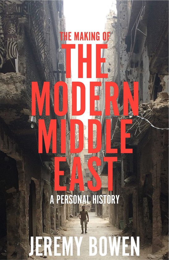 Boekomslag: "The Making of The Modern Middle East" door Jeremy Bowen. Een man loopt door een verwoeste stad.