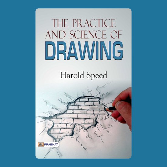 The Practice and Science of Drawing, Harold Speed | 9781960081452 ...