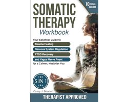 Essentiële Werkboek voor Somatische Therapie: Trauma Heling, Regulatie van het Zenuwstelsel, Herstel van PTSD en Vagus Nerve Reset