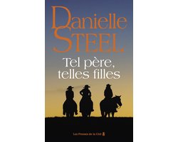 Tel père, telles filles : roman de Danielle Steel, l'autrice à succès avec plus d'un milliard d'exemplaires vendus à travers le monde