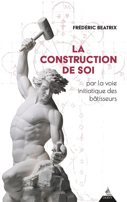 La Construction de soi - par la voie initiatique des bâtisseurs