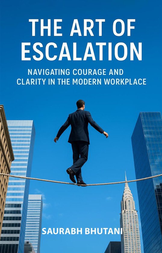 THE ART OF ESCALATION NAVIGATING COURAGE AND CLARITY IN THE  ... - cover