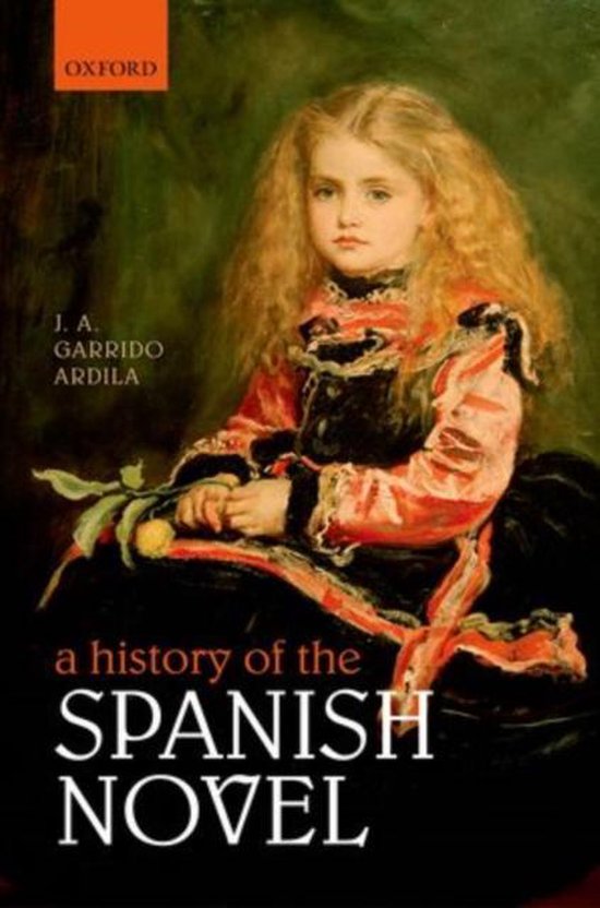 A History of the Spanish Novel 9780199641925 J. A. Garrido Ardila