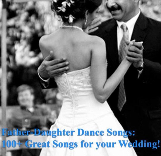 Father-Daughter Dance Songs: 100+ Great Songs for your Weddi ... - cover