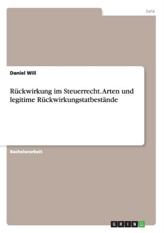 R ckwirkung Im Steuerrecht. Arten Und Legitime R ckwirkungst ... - cover