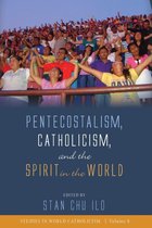 Studies in World Catholicism 8 - Pentecostalism, Catholicism, and the Spirit in the World