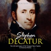 Stephen Decatur: The Life and Legacy of the Youngest Navy Captain in American History