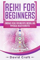 Reiki For Beginners: Embrace Reiki For Multiple Mental And Physical Health Benefits