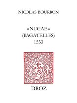 Travaux d'Humanisme et Renaissance - "Nugae" (Bagatelles) 1533