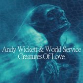 Andy Wickett & World Service - Creatures Of Love (CD)