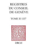 Travaux d'Humanisme et Renaissance - Registres du Conseil de Genève à l'époque de Calvin, 1537