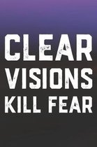 Clear Visions Kill Fear