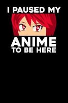 I paused my Anime to be here