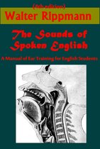 The Sounds of Spoken English, A Manual of Ear Training for English Students (Illustrated)