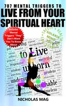 707 Mental Triggers to Live from Your Spiritual Heart