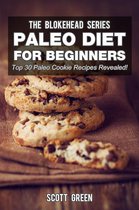 The Blokehead Success Series - Paleo Diet For Beginners : Top 30 Paleo Cookie Recipes Revealed!