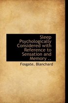 Sleep Psychologically Considered with Reference to Sensation and Memory ..