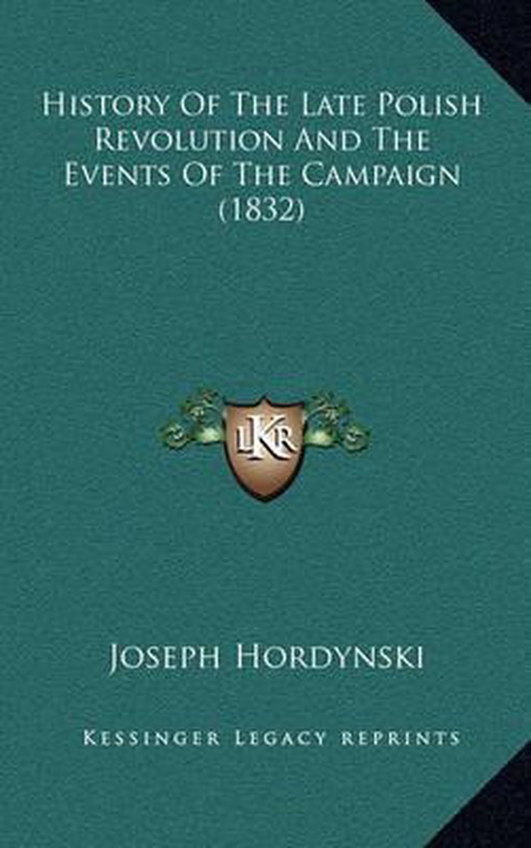 History Of The Late Polish Revolution And The Events Of The Campaign (1832) van Joseph Hordynski