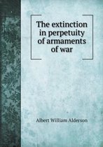 The extinction in perpetuity of armaments of war