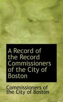 A Record of the Record Commissioners of the City of Boston