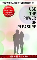937 Veritable Statements to Use the Power of Pleasure