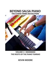 Beyond Salsa Piano: The Cuban Timba Piano Revolution: Vol. 1