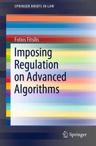 SpringerBriefs in Law - Imposing Regulation on Advanced Algorithms