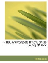 A New and Complete History of the County of York