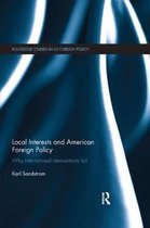 Routledge Studies in US Foreign Policy- Local Interests and American Foreign Policy
