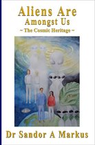 Aliens Are Amongst Us: The Cosmic Heritage