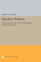 Nuclear Politics - Energy and the State in the United States, Sweden, and France
