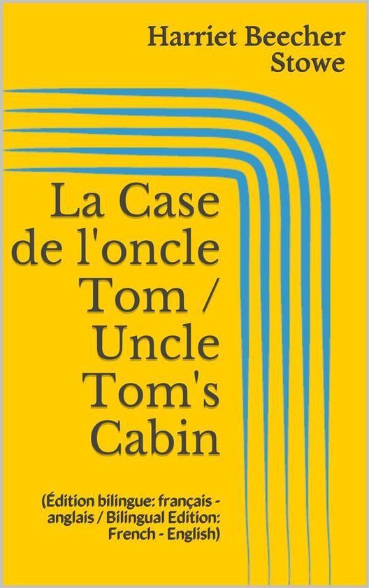 La Case de l'oncle Tom / Uncle Tom's Cabin (Édition bilingue: français - anglais / Bilingual Edition: French - English)