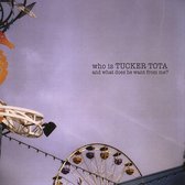 Who Is Tucker Tota and What Does He Want from Me?